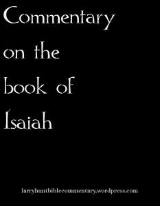 Isaiah Ch 36 Commentary // larryhuntbiblecommentary.wordpress.com 
